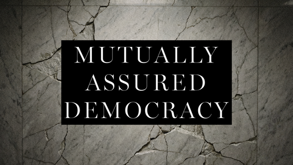 Mutually Assured Democracy